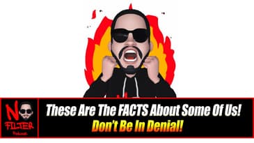 These Are The FACTS About Some Of Us! Don't Be In Denial!
