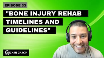 EP033: "Bone Injury Rehab Timelines & Guidelines" | Dr. Chris Garcia