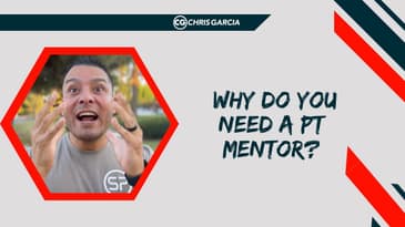 Why Do You Need A PT Mentor? | Dr. Chris Garcia