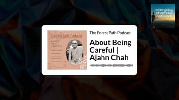About Being Careful | Ajahn Chah | The Forest Path Podcast
