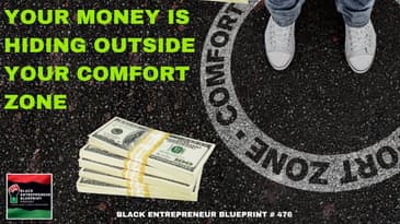 Black Entrepreneur Blueprint 476 - Jay Jones - Your Money Is Hiding Outside Your Comfort Zone