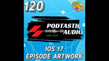 120: iOS 17's Impact on Podcast Episode Artwork: What You Need to Know