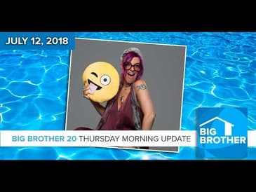 Big Brother 20 | Thursday Morning Update, July 12