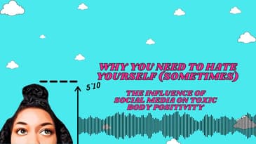 Why You Need To Hate Yourself (sometimes) | The Influence of Social Media on Toxic Body Positivity