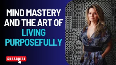 Mind Mastery and the Art of Living Purposefully