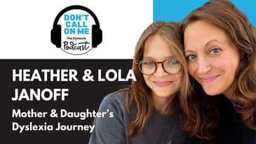 Mother & Daughter's Dyslexia Journey:  Heather & Lola | Dont Call On Me, The Dyslexia Podcast Ep. 41