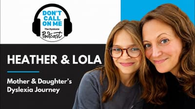 Mother & Daughter's Dyslexia Journey: Heather & Lola | Dont Call On Me, The Dyslexia Podcast Ep. 41