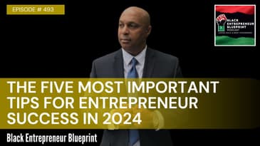 Black Entrepreneur Blueprint 493 - Jay Jones - The Five Most Important Tips For Entrepreneur...
