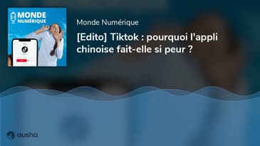 [Edito] Tiktok : pourquoi l'appli chinoise fait-elle si peur ?