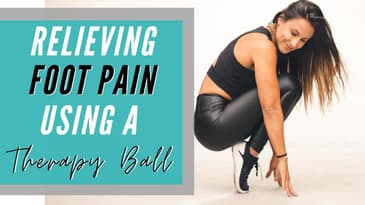 Relieving Foot Pain Using a Therapy Ball