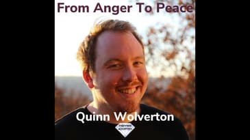 From Anger To Peace With Quinn Wolverton
