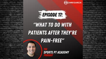 EP017: "What To Do With Patients After They're Pain-Free" | Dr. Chris Garcia