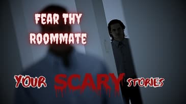 Fear thy Roommate true scary story