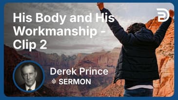 His Body and His Workmanship | Clip 2 | Derek Prince