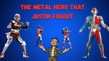 The Metal Hero That Justin Forgot