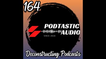 164 Deconstructing Your Podcast: How to Improve Content, Sound Quality, and Listener Engagement...