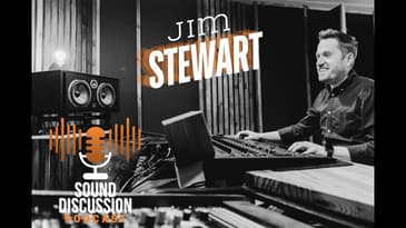 Mixing and Producing: The Fine Line with Jim Stewart | Sound Discussion | S2E3