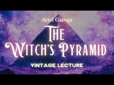 The Witch's Pyramid--A Vintage Lecture by Ariel Gatoga