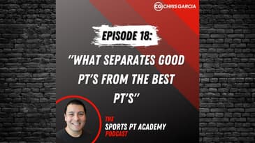 EP018: "What Separates Good PT's from the Best PT's" | Dr. Chris Garcia