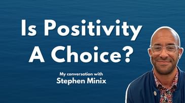 Is Positivity A Choice? | Yes Says Stephen Minix