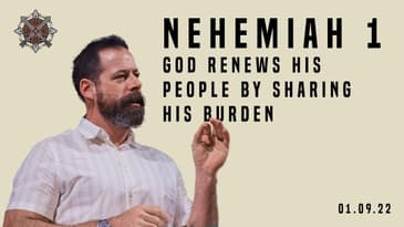 Nehemiah 1 - God Renews His People by Sharing His Burden