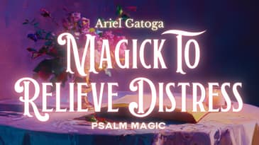 Psalm 6: Magick to Relieve Distress - Psalm Spell with Ariel Gatoga