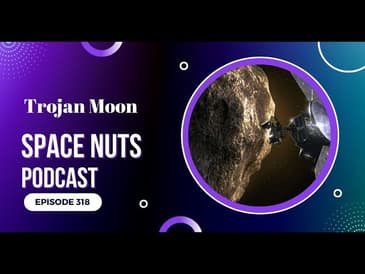 Space Nuts 318 with Prof Fred Watson & Andrew Dunkley | Trojan Moon | Space News Podcast