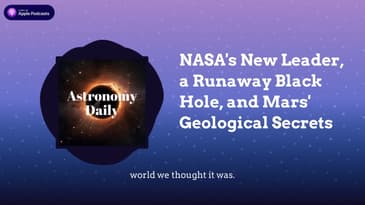 NASA's New Leader, a Runaway Black Hole, and Mars' Geological Secrets