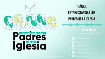 TRÁILER: Entrevistando a los Padres de la Iglesia