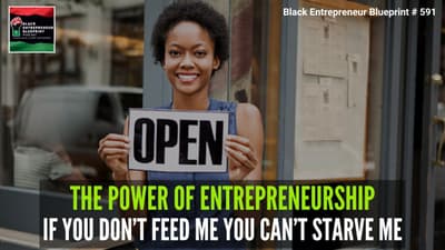 Black Entrepreneur Blueprint 591 - Jay Jones - The Power Of Entrepreneurship - If You Don't Feed...