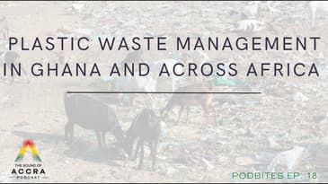 PLASTIC WASTE MANAGEMENT IN GHANA AND AFRICA | PODBITES EP. 18 | THE SOUND OF ACCRA PODCAST