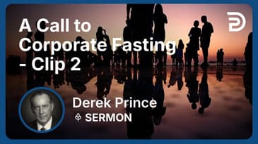 A Call to Corporate Fasting | Clip 2 | Derek Prince