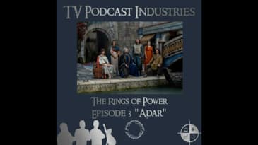 The Rings of Power Episodes 3 Adar Podcast from TV Podcast Industries