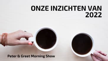 The Morning Show met Peter & Greet EP 51 | Onze inzichten van 2022