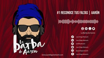 La Barba de Aarón - #1 Reconoce tus faltas | Aarón
