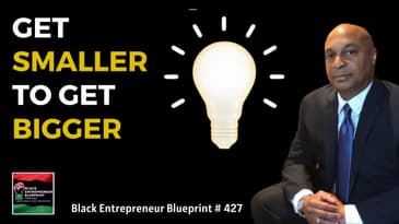 Black Entrepreneur Blueprint 427 - Jay Jones - Get Smaller To Get Bigger