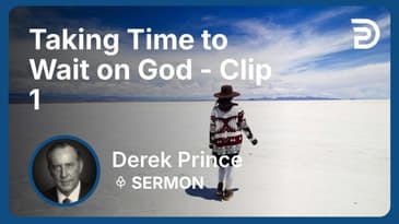 Taking Time to Wait on God | Clip 1 | Derek Prince