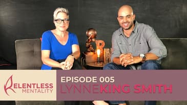 Episode 005 | Relentless Leaders - Lynne King Smith