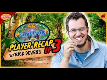 Rick Devens Recaps Survivor 44 Ep 3