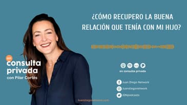 En Consulta Privada - “¿Cómo recupero la buena relación que tenía con mi hijo?” Ep. 23