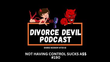 Divorce Recovery / Not having control sucks a$$  ||  Divorce Devil Podcast #190  |  David and Rachel