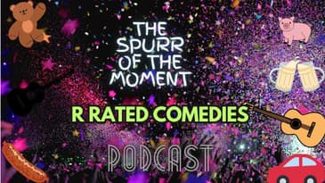 Spurr of The Moment Podcast: R rated Comedies