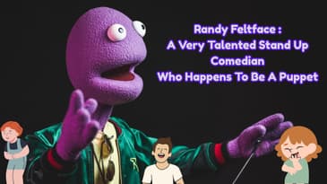 Randy Feltface :A Very Talented Stand Up Comedian Who Happens To Be A Puppet