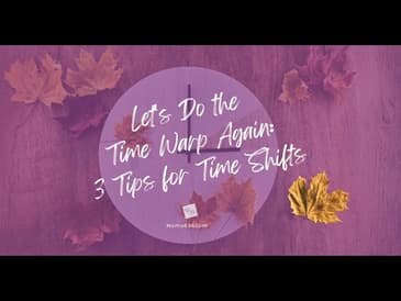 Let's Do the Time Warp Again: 3 Tips for Time Shifts [UPDATED for 2025]