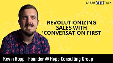 Revolutionizing Sales with 'Conversation First' - Kevin Hopp, Founder Hopp Consulting Group