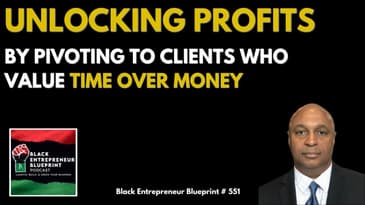 Unlocking Profits By Pivoting To Clients Who Value Time Over Money