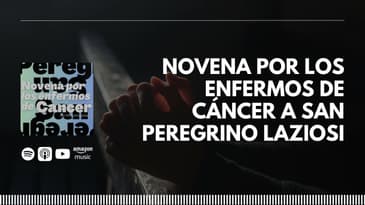 Novena por los enfermos de cáncer a San Peregrino Laziosi | Día 5- Novena por los enfermos de...