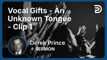 Vocal Gifts - An Unknown Tongue | Clip 1 | Derek Prince
