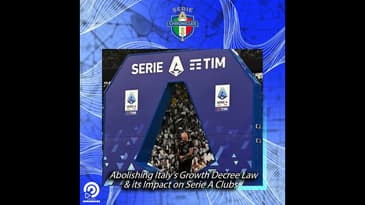 Abolishing Italy’s Growth Decree Law & its Impact on Serie A Clubs