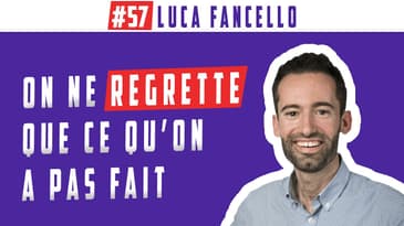 LUCA FANCELLO, On ne regrette que ce qu'on n’a pas fait !